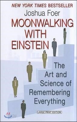 Moonwalking with Einstein: The Art and Science of Remembering Everything