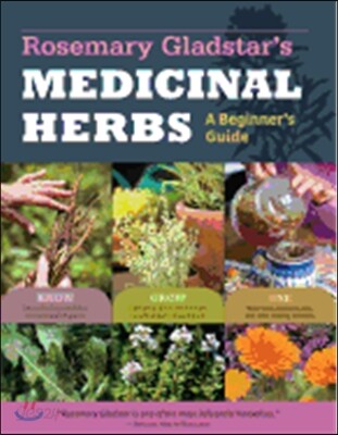 Rosemary Gladstar's Medicinal Herbs: A Beginner's Guide: 33 Healing Herbs to Know, Grow, and Use