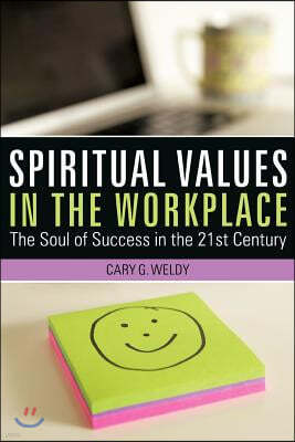 Spiritual Values in the Workplace: The Soul of Success in the 21st Century