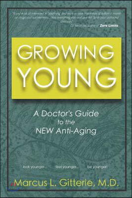 Growing Young: A Doctor's Guide to the NEW Anti-Aging