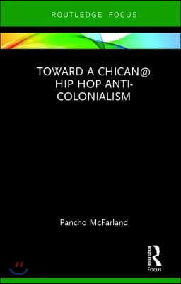 Toward a Chican@ Hip Hop Anti-colonialism