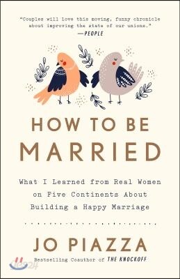 How to Be Married: What I Learned from Real Women on Five Continents about Building a Happy Marriage