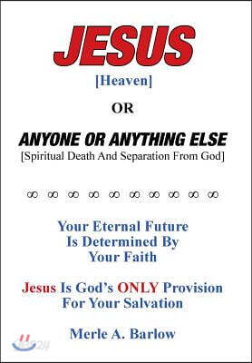 Jesus [Heaven]: Or Anyone or Anything Else [Spiritual Death And Separation From God]