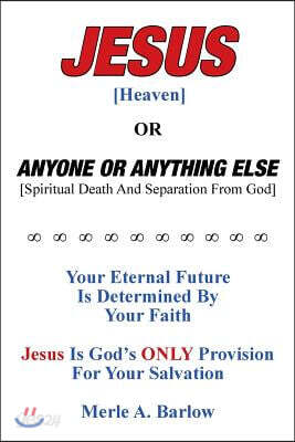 Jesus [Heaven]: Or Anyone or Anything Else [Spiritual Death And Separation From God]