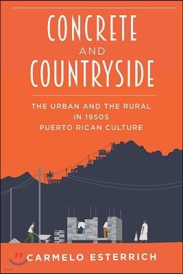 Concrete and Countryside: The Urban and the Rural in 1950s Puerto Rican Culture