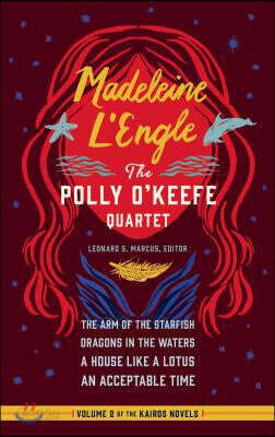 Madeleine l'Engle: The Polly O'Keefe Quartet (Loa #310): The Arm of the Starfish / Dragons in the Waters / A House Like a Lotus / An Acceptable Time