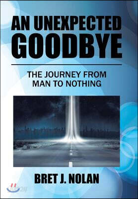 An Unexpected Goodbye: The Journey from Man to Nothing