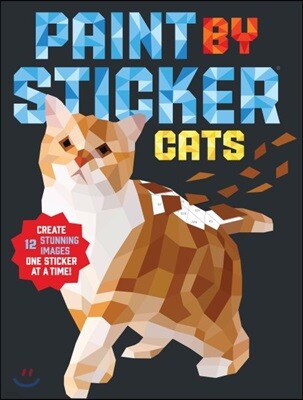 Paint by Sticker: Cats: Create 12 Stunning Images One Sticker at a Time!