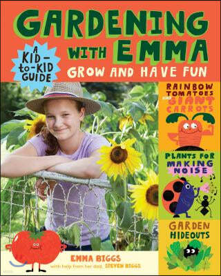 Gardening with Emma: Grow and Have Fun: A Kid-To-Kid Guide