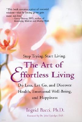 The Art of Effortless Living: Discover Health, Emotional Well-Being, and Happiness