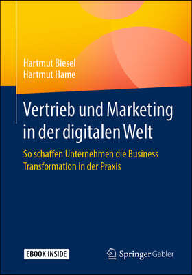 Vertrieb Und Marketing in Der Digitalen Welt: So Schaffen Unternehmen Die Business Transformation in Der Praxis