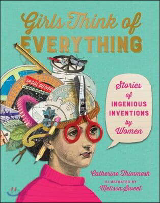 Girls Think of Everything: Stories of Ingenious Inventions by Women