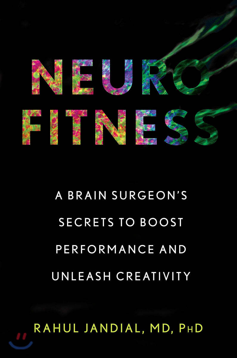 Neurofitness: A Brain Surgeon's Secrets to Boost Performance and Unleash Creativity