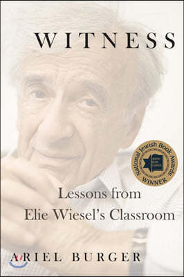 Witness: Lessons from Elie Wiesel's Classroom