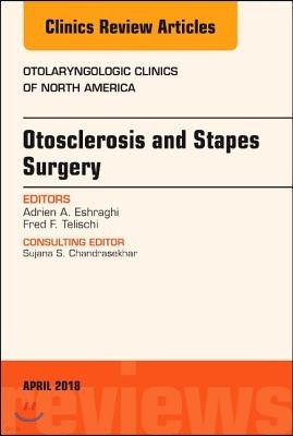 Otosclerosis and Stapes Surgery, an Issue of Otolaryngologic Clinics of North America: Volume 51-2