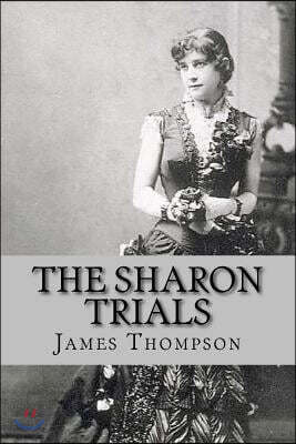 Createspace Independent Pub The Sharon Trials: Sarah Althea Sharon V. William Sharon; William Sharon V. Sarah Althea Hill