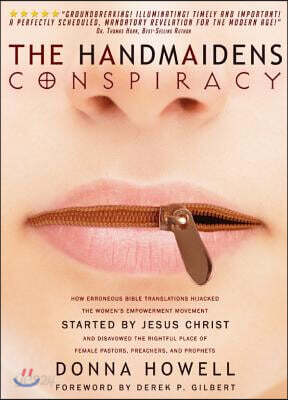 The Handmaiden's Conspiracy: How Erroneous Bible Translations Obscured the Women's Liberation Movement STARTED by JESUS CHRIST
