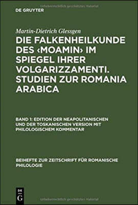 Die Falkenheilkunde Des Im Spiegel Ihrer Volgarizzamenti. Studien Zur Romania Arabica: Band 1: Edition Der Neapolitanischen Und Der Toskanischen Versi