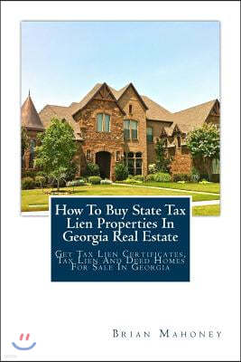 How To Buy State Tax Lien Properties In Georgia Real Estate: Get Tax Lien Certificates, Tax Lien And Deed Homes For Sale In Georgia