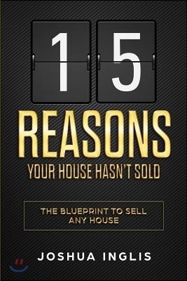 15 Reasons Your House Hasn't Sold: The Blueprint to Sell Any House