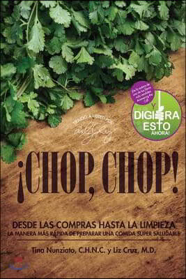 Drlizcruz.com ¡Chop, Chop!: Desda Las Compras Hasta Limpieza. La Manera Mas Rapida De Preparar Una Comida Super Saludable