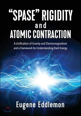 "Spase" Rigidity and Atomic Contraction: A unification of gravity and electromagnetism and a framework for understanding dark energy