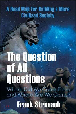 The Question of All Questions: Where Did We Come from and Where Are We Going? What Water Will We Drink and What Air Will We Breathe 200 Years from No