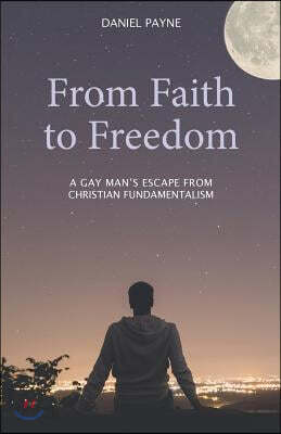 From Faith to Freedom: A Gay Man's Escape from Christian Fundamentalism