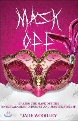Mask Off: Taking the Mask Off the Entertainment Industry and Justice System