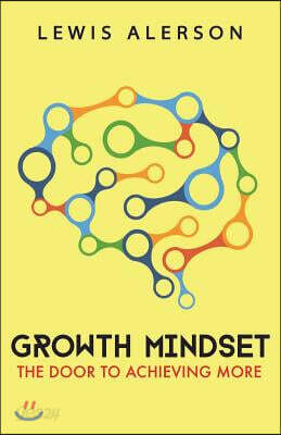 Growth Mindset: Growth Hacking Your Mind Leads to Positive Thinking, Higher Self Esteem, Mental Toughness & More, Which Allows You to