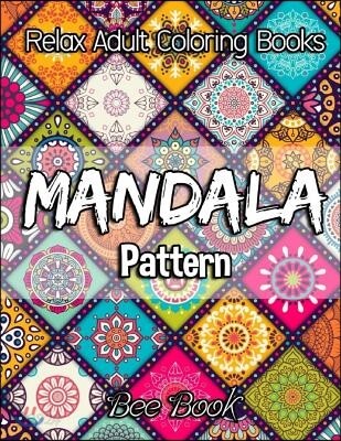 Relax Adult Coloring Books Mandala Pattern by Bee Book: 30 Unique Mandala Designs and Stress Relieving Patterns for Adult Relaxation, Meditation, and