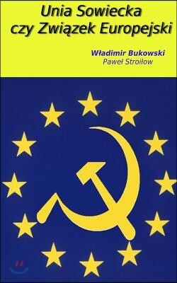 Unia Sowiecka Czy Zwiazek Europejski: Czyli Dysydent W Archiwach Gorbaczowa