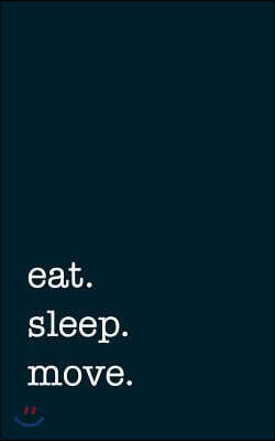 Eat. Sleep. Move. - Lined Notebook