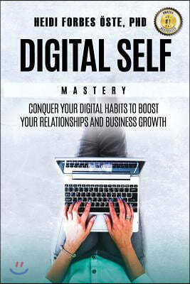 Digital Self Mastery: Conquer your digital habits to boost your relationships and business growth