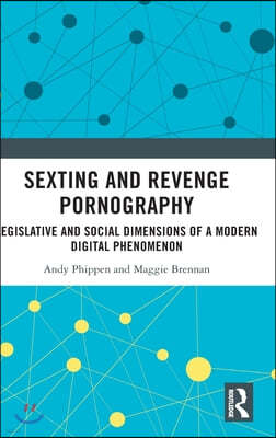 Sexting and Revenge Pornography: Legislative and Social Dimensions of a Modern Digital Phenomenon