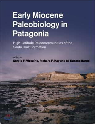 Early Miocene Paleobiology in Patagonia: High-Latitude Paleocommunities of the Santa Cruz Formation