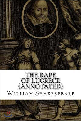 The Rape of Lucrece (Annotated)