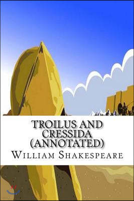 Troilus and Cressida (Annotated)