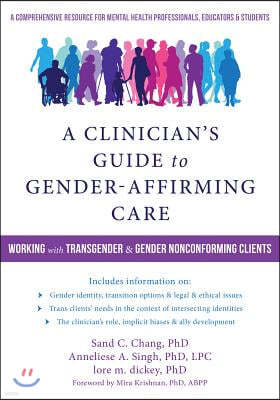 A Clinician's Guide to Gender-Affirming Care: Working with Transgender and Gender Nonconforming Clients