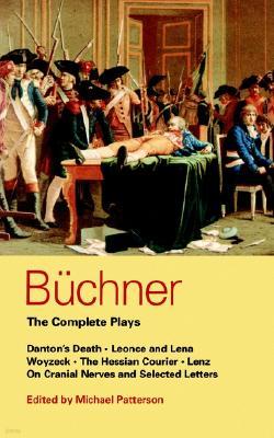 Buchner: Complete Plays: Danton's Death; Leonce and Lena; Woyzeck; The Hessian Courier; Lenz; On Cranial Nerves; Selected Letters