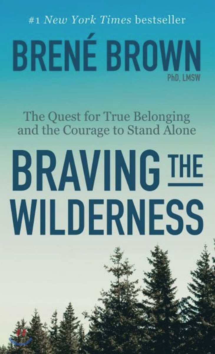 Braving the Wilderness: The Quest for True Belonging and the Courage to Stand Alone