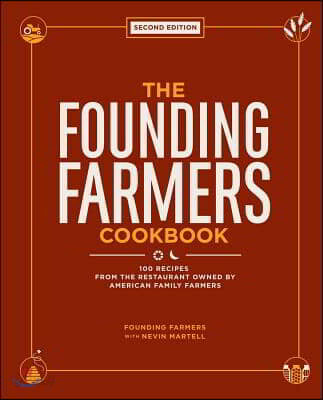 The Founding Farmers Cookbook, Second Edition: 100 Recipes from the Restaurant Owned by American Family Farmers