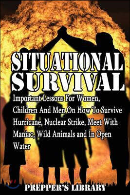 Situational Survival 8 in 1: Important Lessons for Women, Children and Men on How to Survive Hurricane, Nuclear Strike, Meet with Maniac, Wild Anim