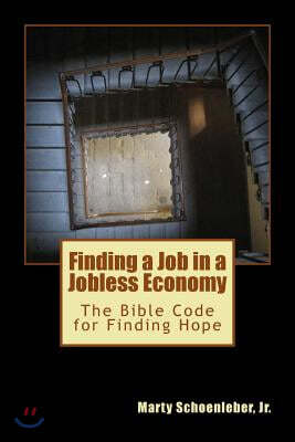 Finding a Job in a Jobless Economy: The Bible Code for Finding a Job