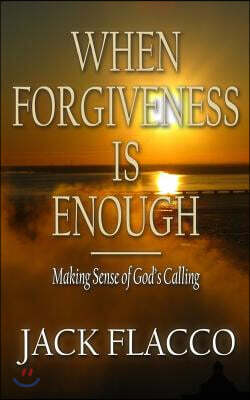 When Forgiveness Is Enough: Making Sense of God's Calling