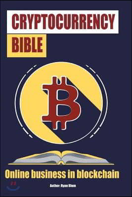 The Cryptocurrency Bible: Ultimate Guide to Understanding Cryptocurrency, Blockc