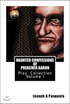 HAUNTED CONFESSIONS OF PREACHER AARON Play Collection Volume I