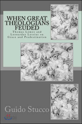 When Great Theologians Feuded: Thomas Lemos and Leonardus Lessius on Grace and Predestination