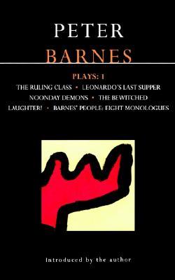 Barnes Plays: 1: The Ruling Class; Leonardo's Last Supper; Noonday Demons; The Bewitched; Laughter!; Barnes' People: Eight Monologues