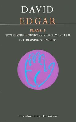 Edgar Plays: 2: Ecclesiastes, the Life and Adventures of Nicholas Nickleby, Entertaining Strangers